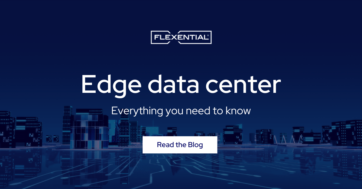 Edge Data Center Everything You Need to Know Flexential